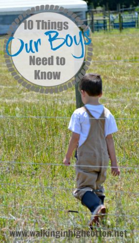 Wear Boots, Throw Some Dirt on It, Get in There---10 Things Our Boys Need to Know ... via Walking in High Cotton