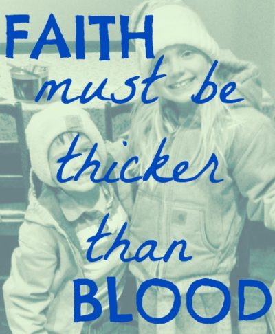 Faith Must be Thicker than Blood...especially during the holiday season. {@ www.walkinginhighcotton.net}