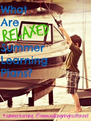 What are RELAXED summer learning plans? {at www.walkinginhighcotton.net} Why we bother and how we keep it fun. #summerlearning