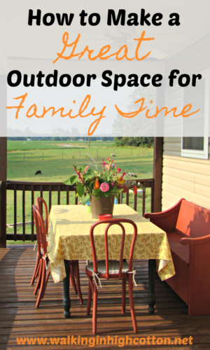 How to Make a Great Outdoor Space for Summer Family Time. Simple and budget friendly tips. via Walking in High Cotton