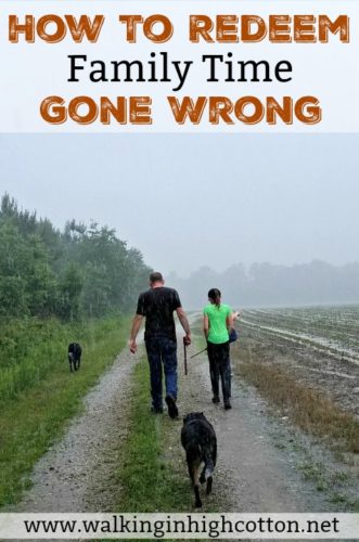 Toddler meltdowns, car break downs, weather disasters...How can you redeem the time when you've made big plans and family time goes wrong? Use these tips! via Walking in High Cotton